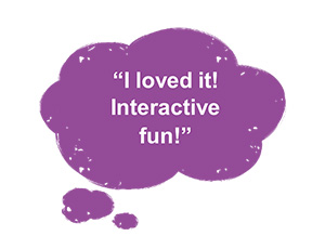 Quote - I loved it. Fun and interactive.